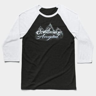 Challenge Accepted let’s go climb mountains Baseball T-Shirt